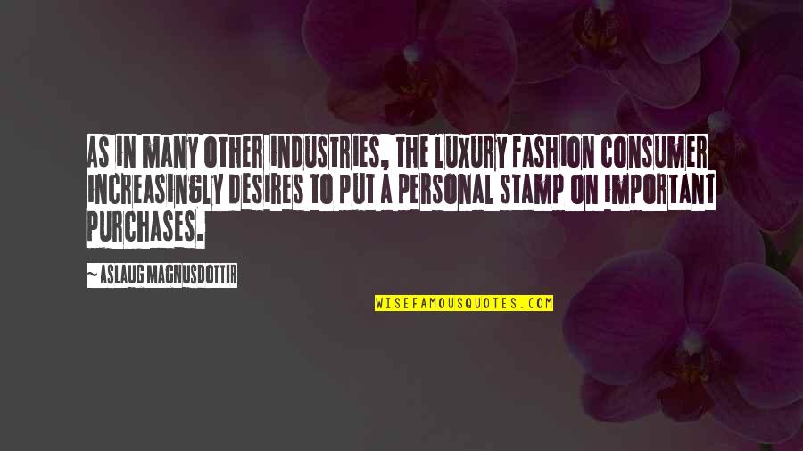 Biskra Emballage Quotes By Aslaug Magnusdottir: As in many other industries, the luxury fashion