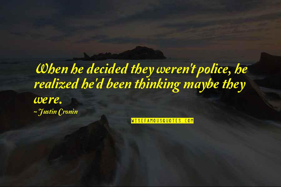 Biskra Fc Quotes By Justin Cronin: When he decided they weren't police, he realized Biskra Fc Quotes By Justin Cronin: When he decided they weren't police, he realized