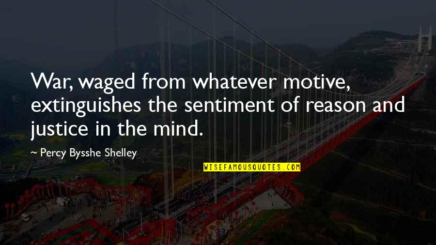 Biskra Quotes By Percy Bysshe Shelley: War, waged from whatever motive, extinguishes the sentiment Biskra Quotes By Percy Bysshe Shelley: War, waged from whatever motive, extinguishes the sentiment