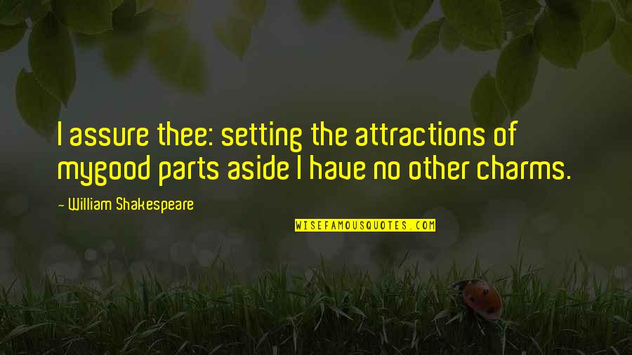 Biskra Ville Quotes By William Shakespeare: I assure thee: setting the attractions of mygood Biskra Ville Quotes By William Shakespeare: I assure thee: setting the attractions of mygood