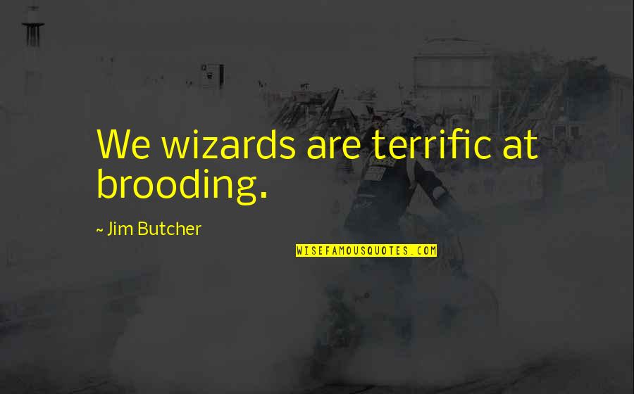 Biskup Quotes By Jim Butcher: We wizards are terrific at brooding. Biskup Quotes By Jim Butcher: We wizards are terrific at brooding.