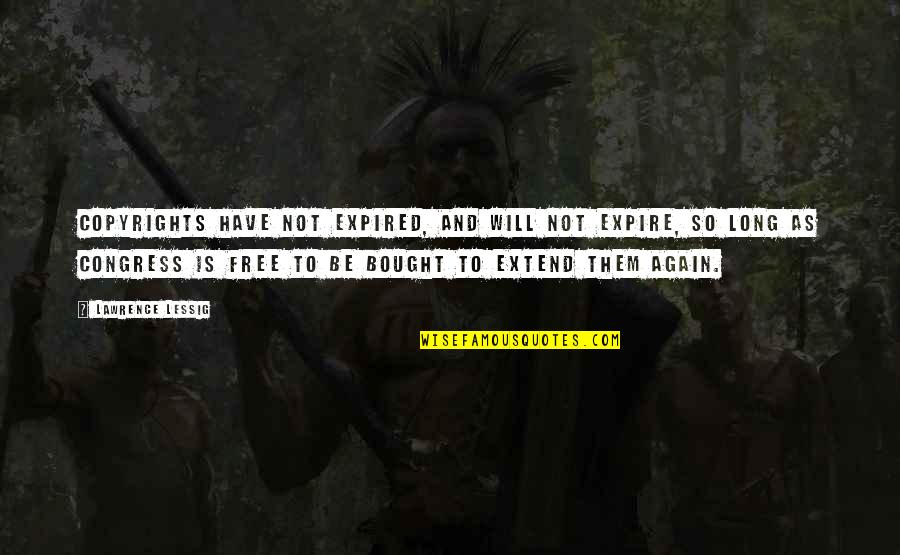 Bisky Hxh Quotes By Lawrence Lessig: Copyrights have not expired, and will not expire, Bisky Hxh Quotes By Lawrence Lessig: Copyrights have not expired, and will not expire,