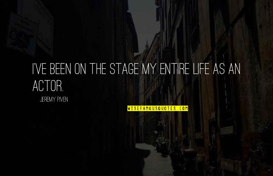 Bisky X Quotes By Jeremy Piven: I've been on the stage my entire life Bisky X Quotes By Jeremy Piven: I've been on the stage my entire life
