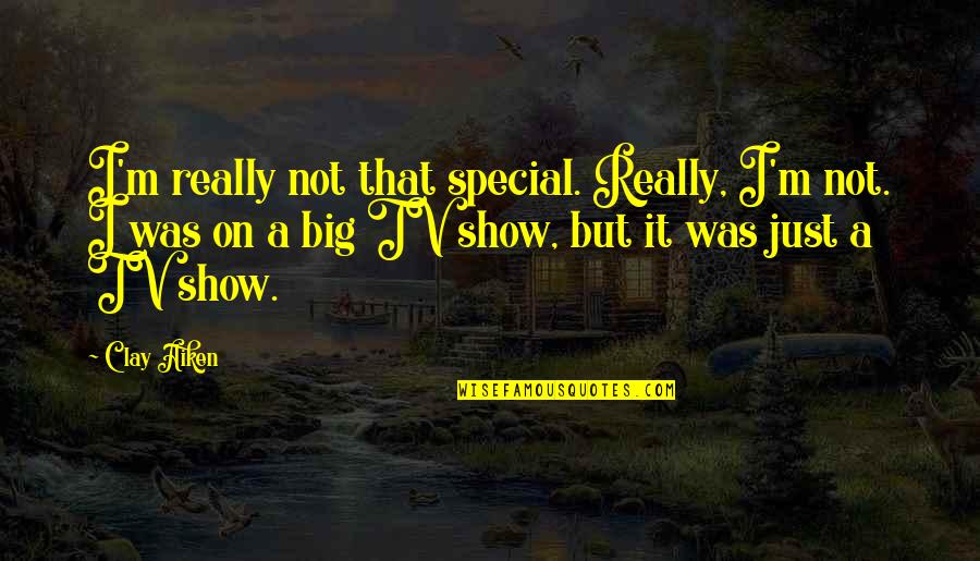 Bisma Quotes By Clay Aiken: I'm really not that special. Really, I'm not. Bisma Quotes By Clay Aiken: I'm really not that special. Really, I'm not.
