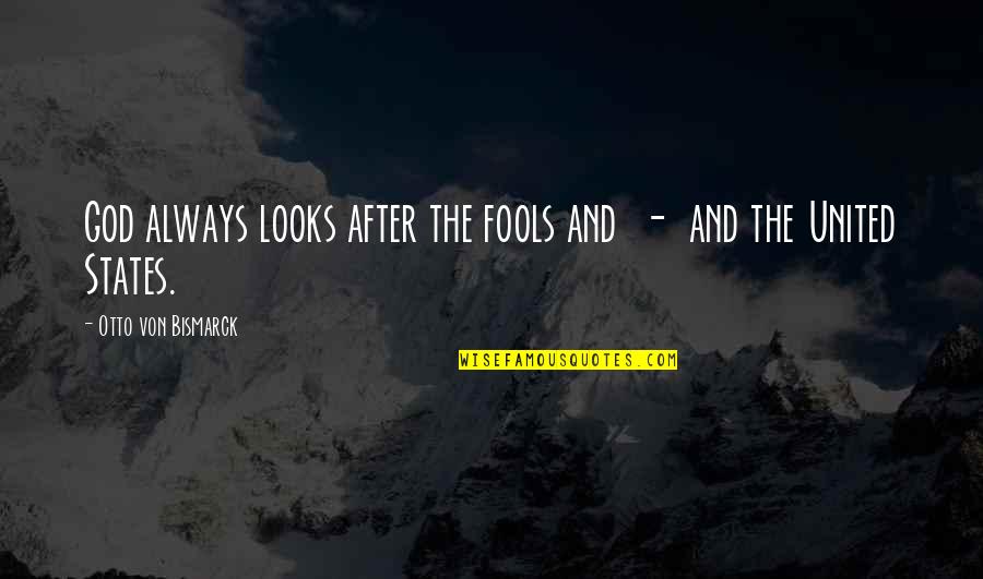 Bismarck Quotes By Otto Von Bismarck: God always looks after the fools and -