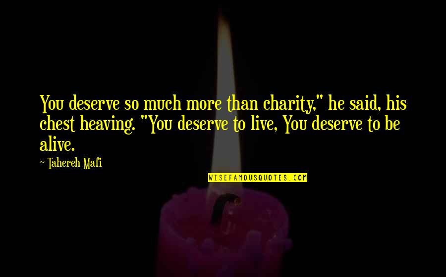 Bismarck Waldstein Quotes By Tahereh Mafi: You deserve so much more than charity," he