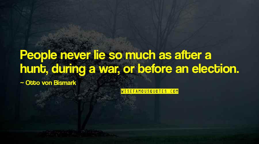 Bismark Quotes By Otto Von Bismark: People never lie so much as after a Bismark Quotes By Otto Von Bismark: People never lie so much as after a