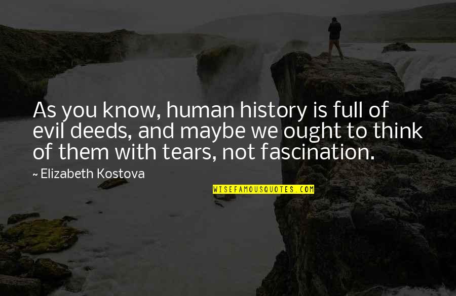Bismol Wood Quotes By Elizabeth Kostova: As you know, human history is full of Bismol Wood Quotes By Elizabeth Kostova: As you know, human history is full of