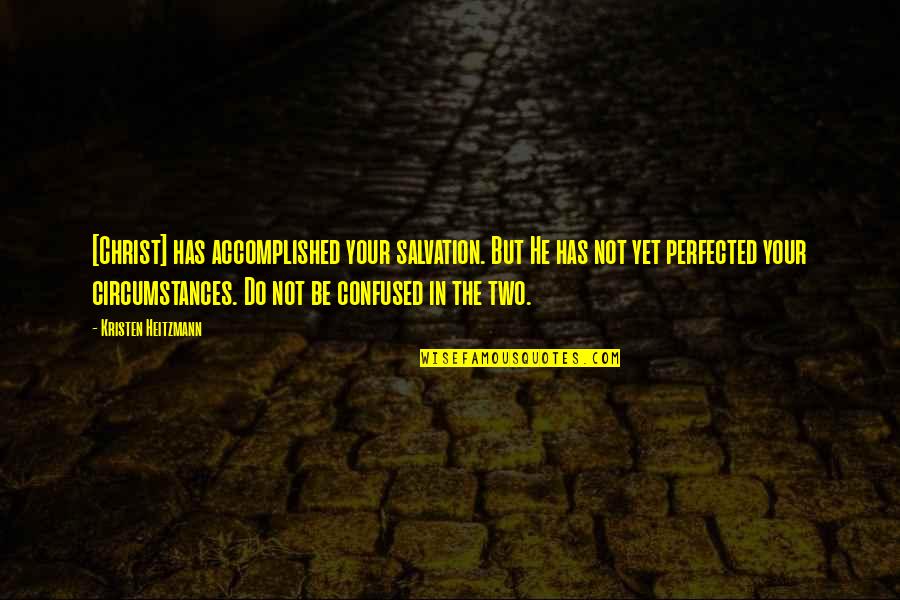 Bismol Wood Quotes By Kristen Heitzmann: [Christ] has accomplished your salvation. But He has