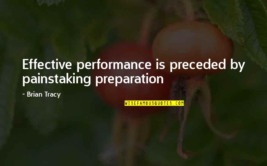 Bisnow Archives Quotes By Brian Tracy: Effective performance is preceded by painstaking preparation