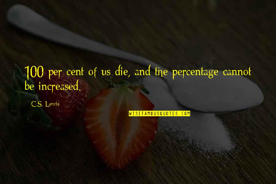 Bisogna Imparare Quotes By C.S. Lewis: 100 per cent of us die, and the