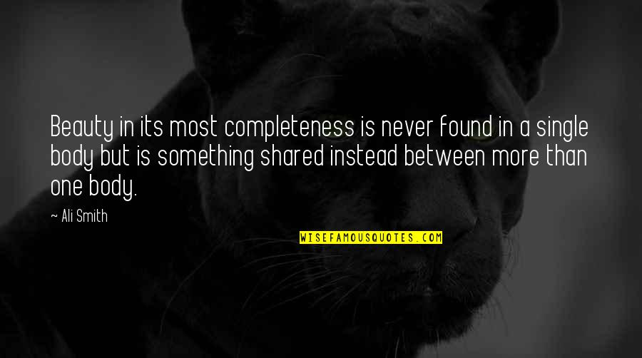 Bisogni Chiropractic Quotes By Ali Smith: Beauty in its most completeness is never found