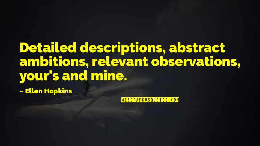 Bisogni Primari Quotes By Ellen Hopkins: Detailed descriptions, abstract ambitions, relevant observations, your's and