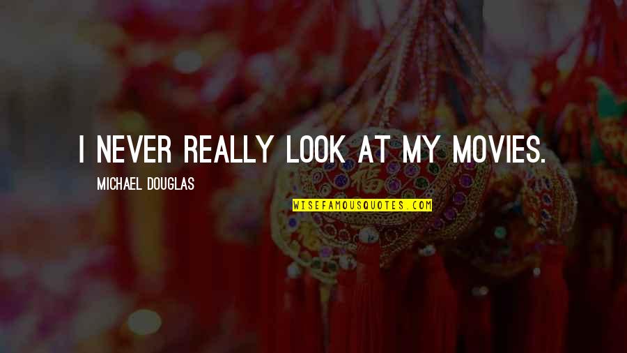 Bisogni Primari Quotes By Michael Douglas: I never really look at my movies. Bisogni Primari Quotes By Michael Douglas: I never really look at my movies.