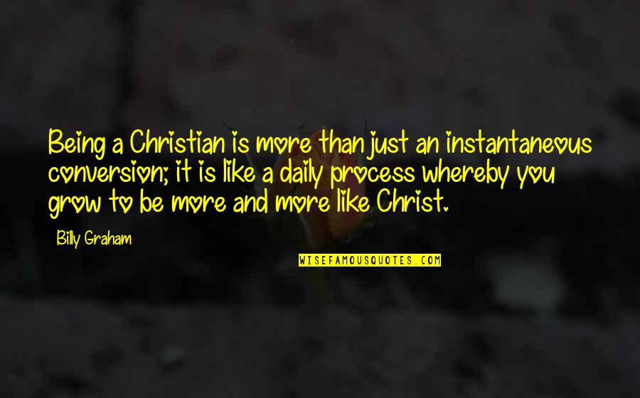 Bisogno Loeffler Quotes By Billy Graham: Being a Christian is more than just an