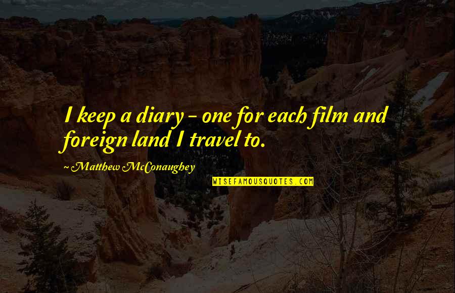 Bisonbecks Quotes By Matthew McConaughey: I keep a diary - one for each