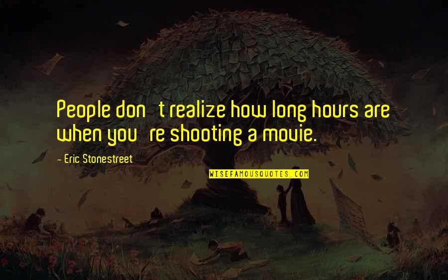Bisquerra Y Quotes By Eric Stonestreet: People don't realize how long hours are when