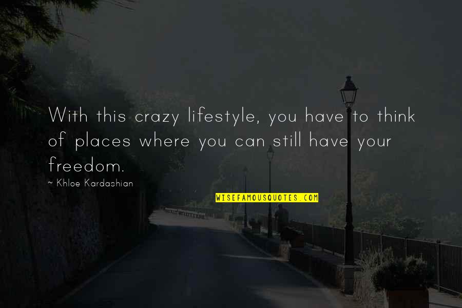 Bisqueware Quotes By Khloe Kardashian: With this crazy lifestyle, you have to think Bisqueware Quotes By Khloe Kardashian: With this crazy lifestyle, you have to think
