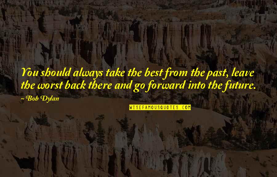 Bisquick Peach Quotes By Bob Dylan: You should always take the best from the Bisquick Peach Quotes By Bob Dylan: You should always take the best from the