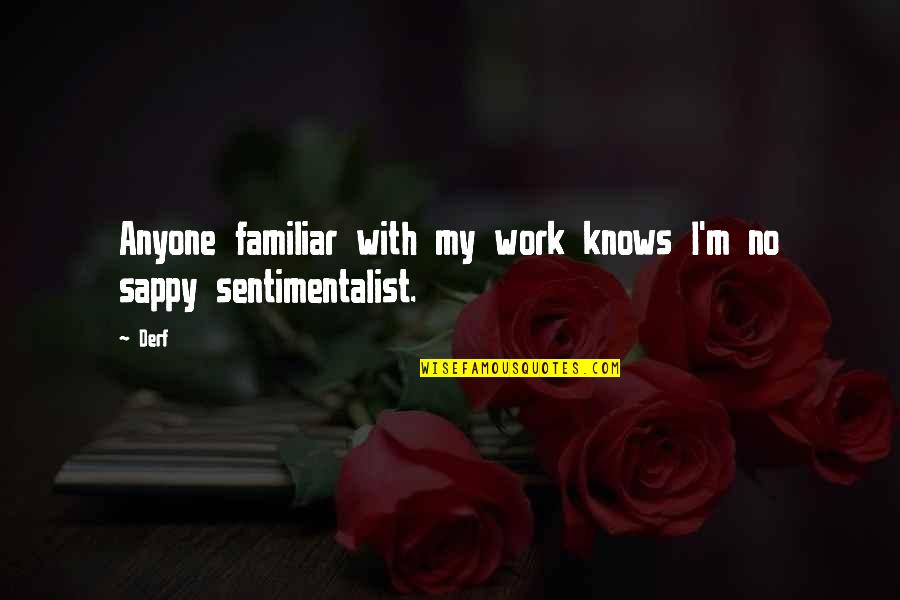 Bisschopshoeve Quotes By Derf: Anyone familiar with my work knows I'm no