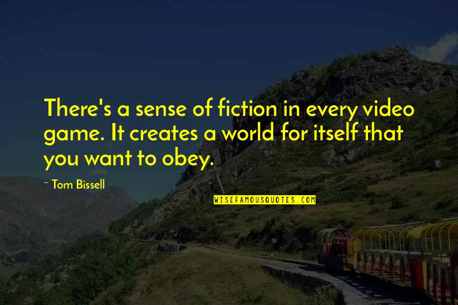 Bissell Quotes By Tom Bissell: There's a sense of fiction in every video