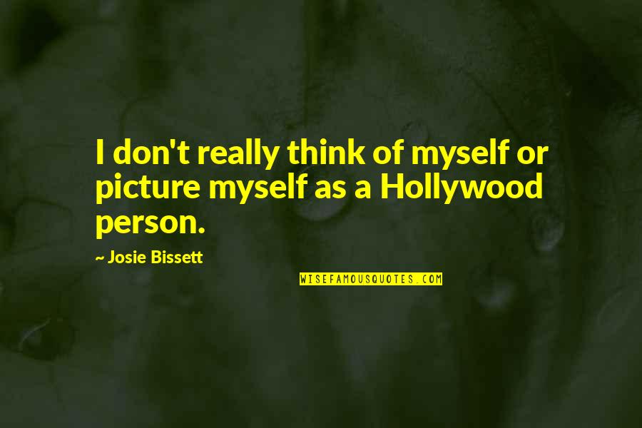 Bissett Quotes By Josie Bissett: I don't really think of myself or picture