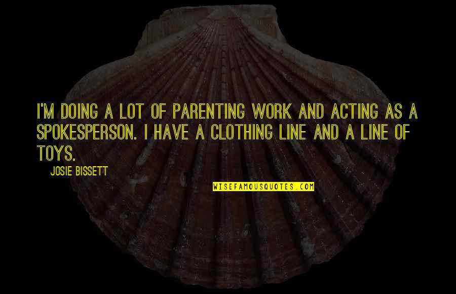 Bissett Quotes By Josie Bissett: I'm doing a lot of parenting work and