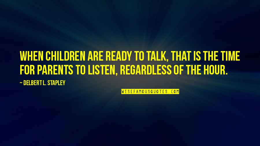 Bissonette Quotes By Delbert L. Stapley: When children are ready to talk, that is