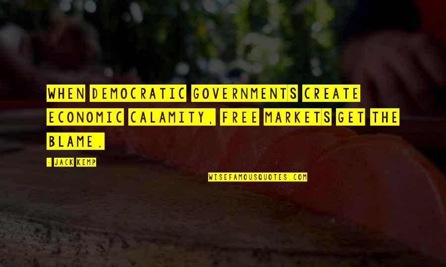 Bissonnet Street Quotes By Jack Kemp: When democratic governments create economic calamity, free markets
