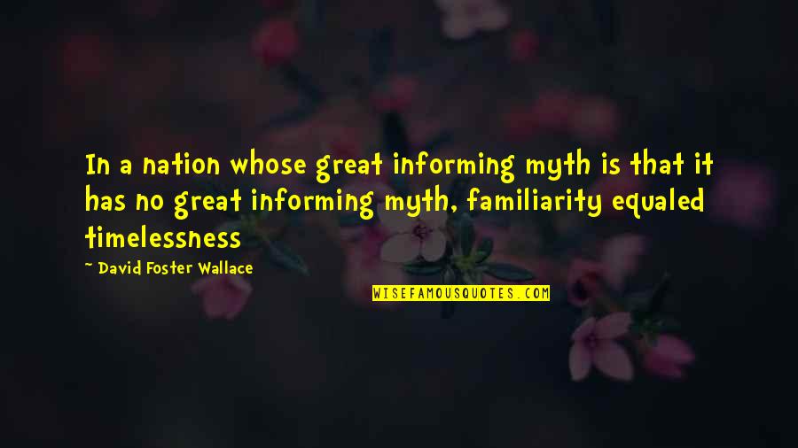 Bissonnette Hockey Quotes By David Foster Wallace: In a nation whose great informing myth is Bissonnette Hockey Quotes By David Foster Wallace: In a nation whose great informing myth is