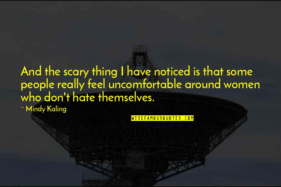 Bissonnette Hockey Quotes By Mindy Kaling: And the scary thing I have noticed is Bissonnette Hockey Quotes By Mindy Kaling: And the scary thing I have noticed is