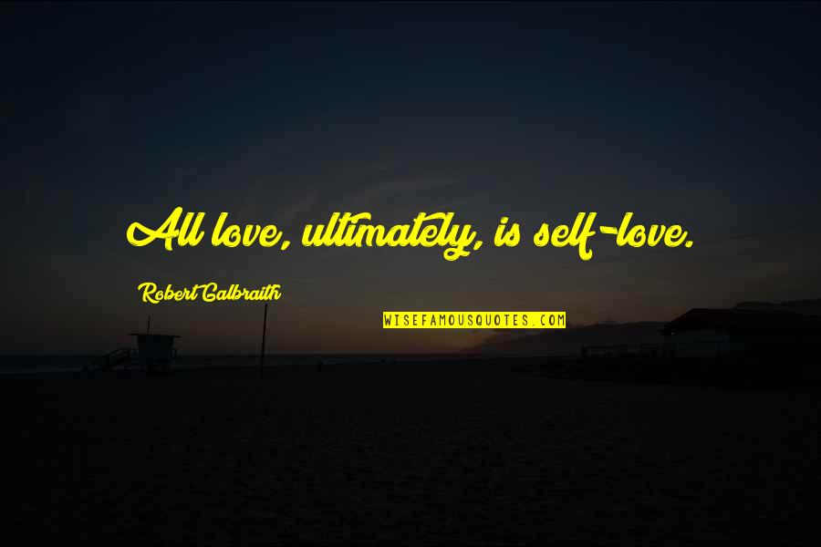 Bissonnette Safety Quotes By Robert Galbraith: All love, ultimately, is self-love.