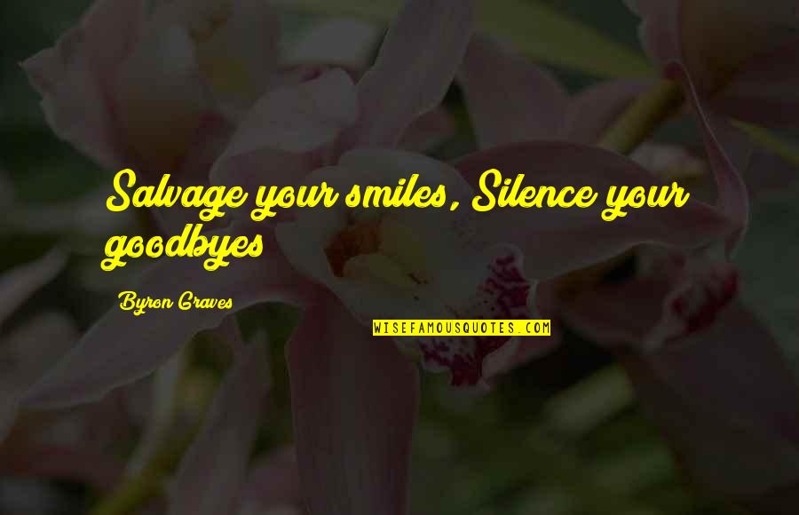 Bistecca Billings Quotes By Byron Graves: Salvage your smiles, Silence your goodbyes