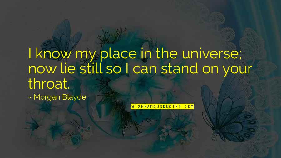 Bistecca Billings Quotes By Morgan Blayde: I know my place in the universe; now