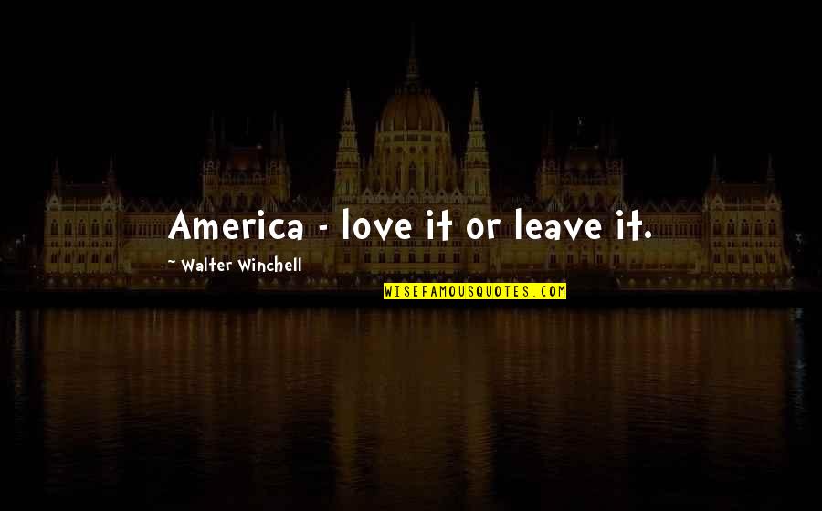 Bistecca Billings Quotes By Walter Winchell: America - love it or leave it.