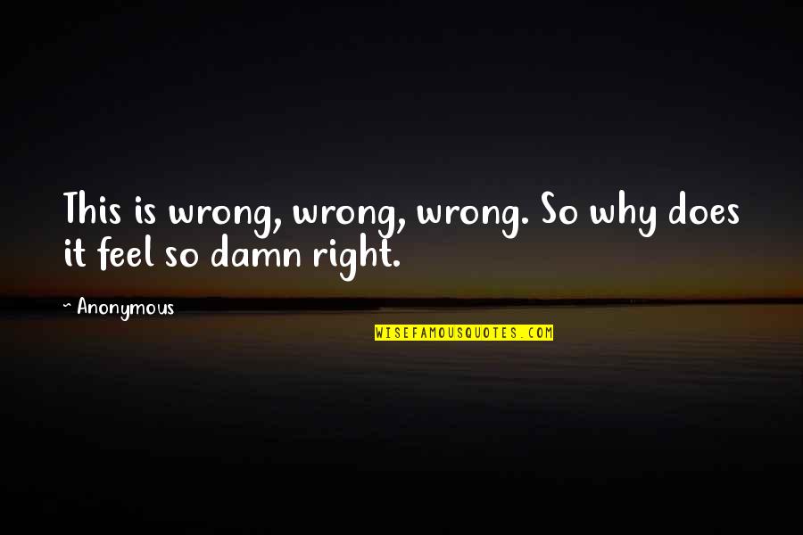 Bister Quotes By Anonymous: This is wrong, wrong, wrong. So why does