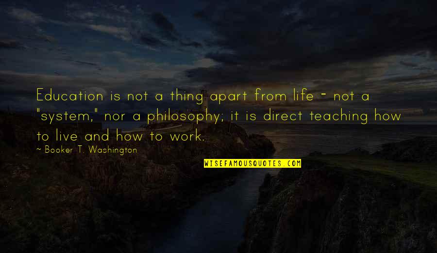 Bistle Quotes By Booker T. Washington: Education is not a thing apart from life