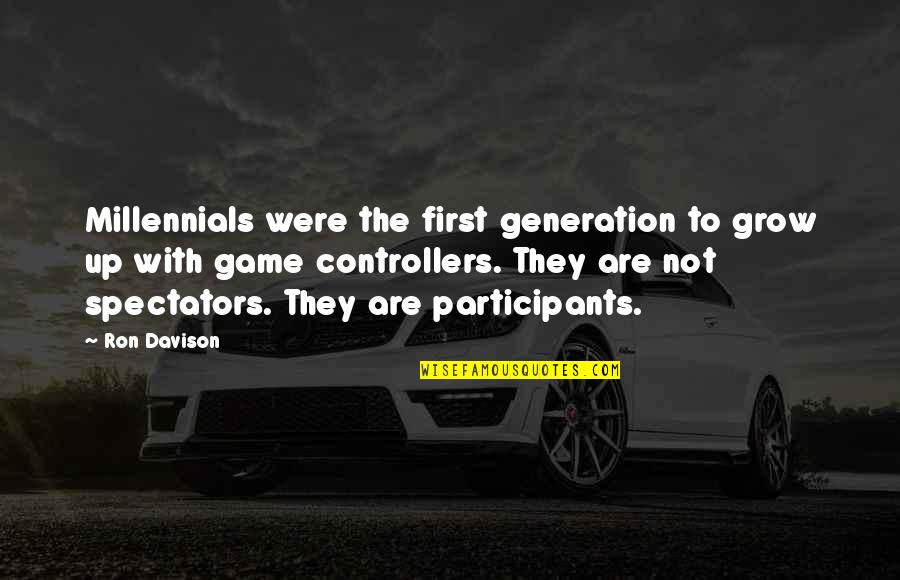 Bistler Quotes By Ron Davison: Millennials were the first generation to grow up Bistler Quotes By Ron Davison: Millennials were the first generation to grow up