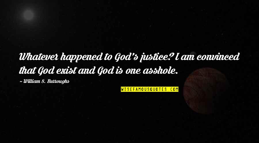 Bistler Quotes By William S. Burroughs: Whatever happened to God's justice? I am convinced Bistler Quotes By William S. Burroughs: Whatever happened to God's justice? I am convinced