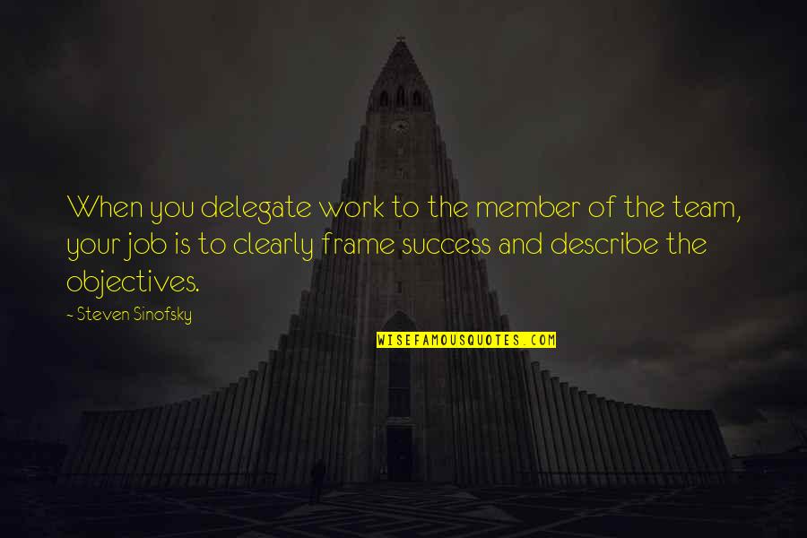 Bistline Vision Quotes By Steven Sinofsky: When you delegate work to the member of