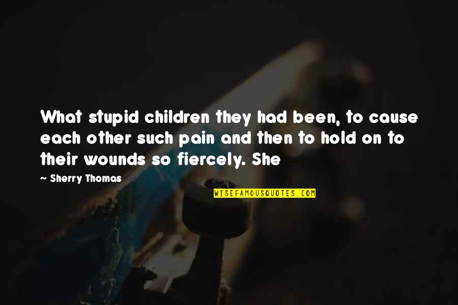 Bistoury Blade Quotes By Sherry Thomas: What stupid children they had been, to cause Bistoury Blade Quotes By Sherry Thomas: What stupid children they had been, to cause