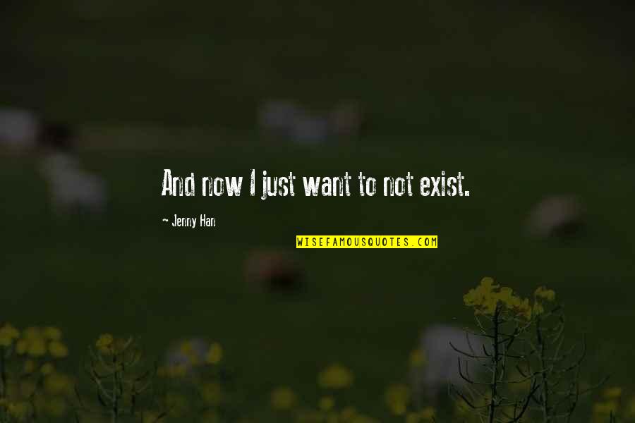 Bistoury Knife Quotes By Jenny Han: And now I just want to not exist. Bistoury Knife Quotes By Jenny Han: And now I just want to not exist.