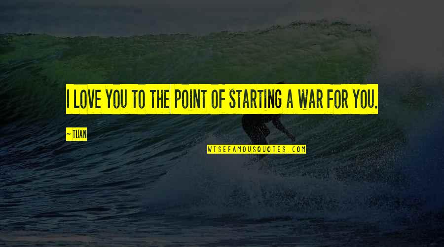 Bistre Brown Quotes By Tijan: I love you to the point of starting
