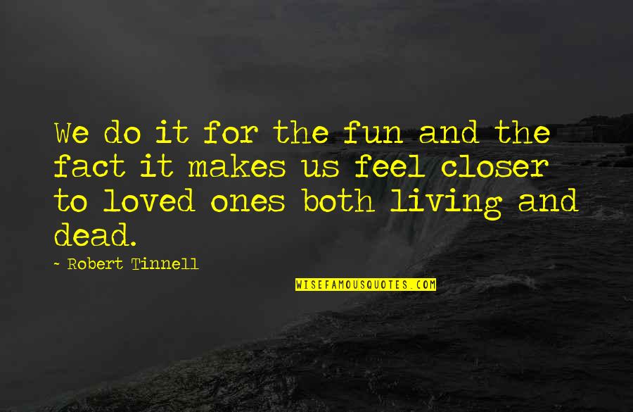 Bistre Ink Quotes By Robert Tinnell: We do it for the fun and the Bistre Ink Quotes By Robert Tinnell: We do it for the fun and the