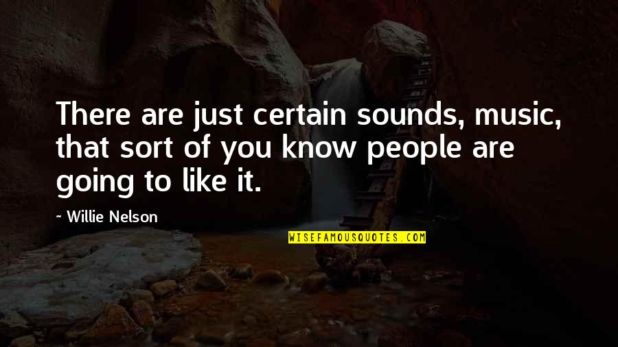 Bistre Ink Quotes By Willie Nelson: There are just certain sounds, music, that sort Bistre Ink Quotes By Willie Nelson: There are just certain sounds, music, that sort