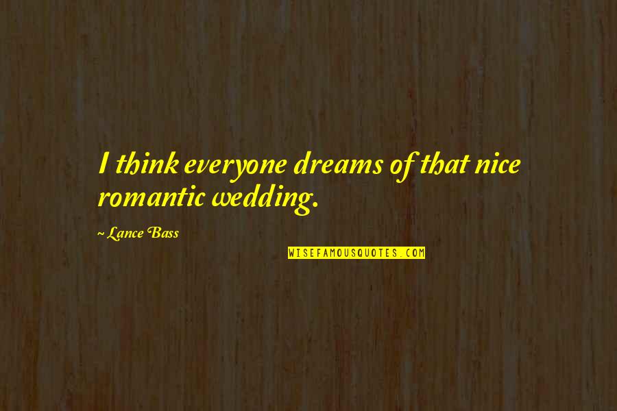 Bistromathic Quotes By Lance Bass: I think everyone dreams of that nice romantic