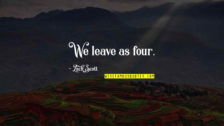 Bistrup Dyreklinik Quotes By Zack Scott: We leave as four. Bistrup Dyreklinik Quotes By Zack Scott: We leave as four.