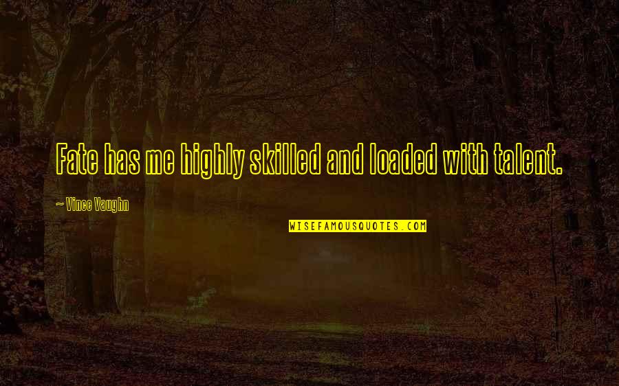 Bistrup Og Quotes By Vince Vaughn: Fate has me highly skilled and loaded with Bistrup Og Quotes By Vince Vaughn: Fate has me highly skilled and loaded with