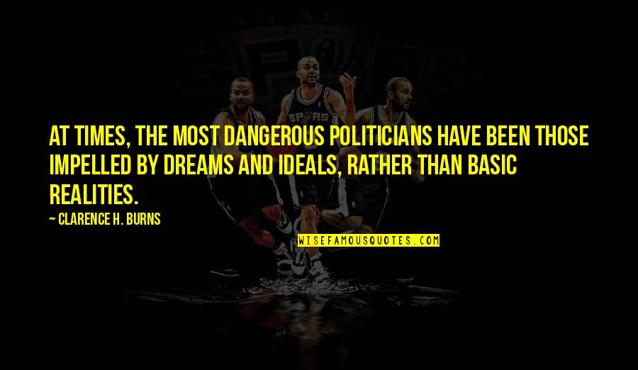 Bisturi Laser Quotes By Clarence H. Burns: At times, the most dangerous politicians have been Bisturi Laser Quotes By Clarence H. Burns: At times, the most dangerous politicians have been