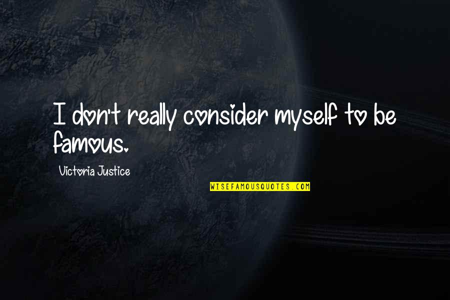 Bisturi Laser Quotes By Victoria Justice: I don't really consider myself to be famous. Bisturi Laser Quotes By Victoria Justice: I don't really consider myself to be famous.